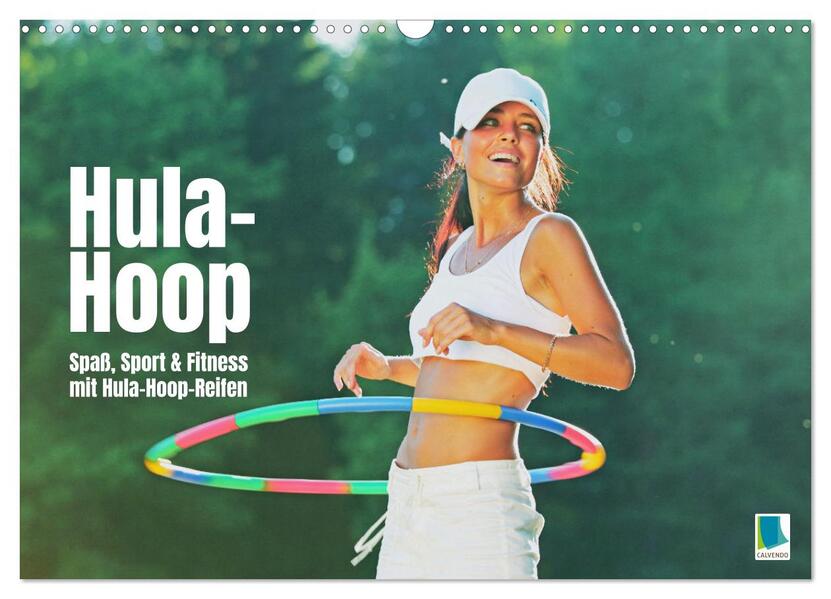 Hula-Hoop: Spaß Sport und Fitness mit Hula Hoop Reifen (Wandkalender 2026 DIN A3 quer) CALVENDO Monatskalender