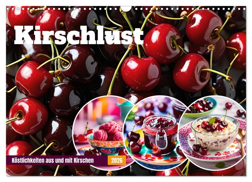 Kirschlust - Köstlichkeiten aus und mit Kirschen (Wandkalender 2026 DIN A3 quer) CALVENDO Monatskalender