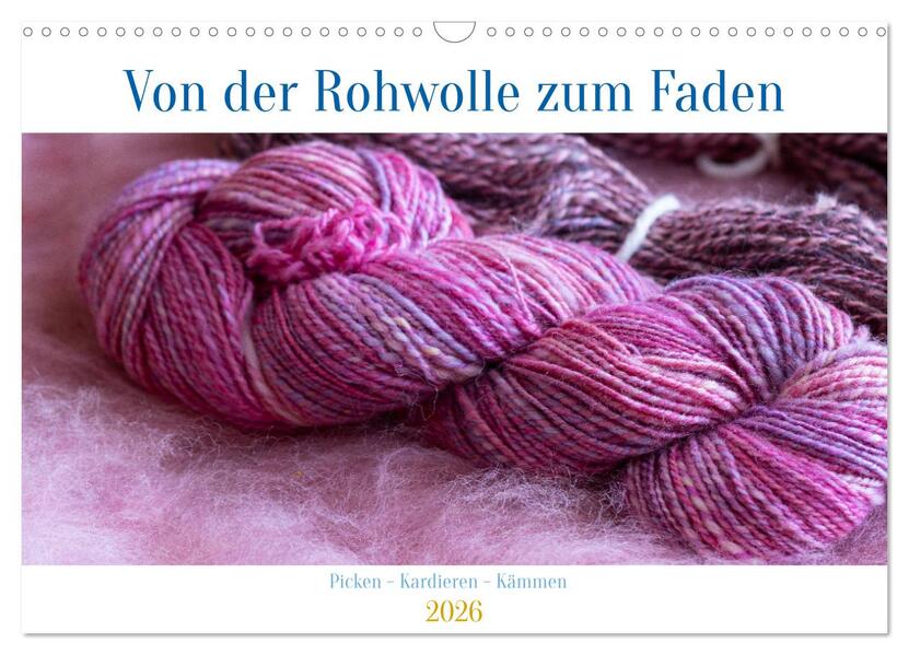 Von der Rohwolle zum Faden (Wandkalender 2026 DIN A3 quer) CALVENDO Monatskalender
