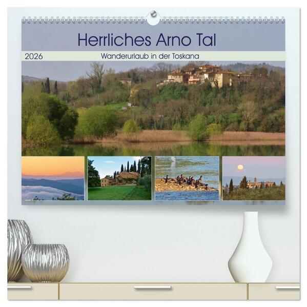 Herrliches Arno Tal - Wanderurlaub in der Toskana (hochwertiger Premium Wandkalender 2026 DIN A2 quer) Kunstdruck in Hochglanz
