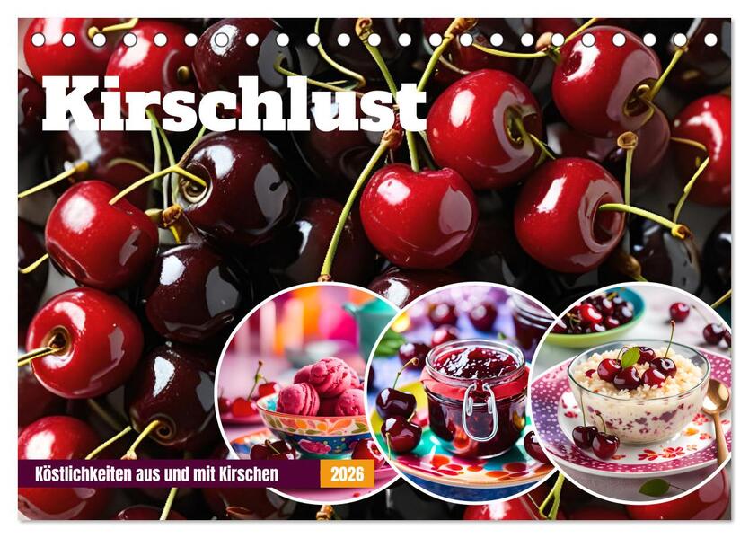 Kirschlust - Köstlichkeiten aus und mit Kirschen (Tischkalender 2026 DIN A5 quer) CALVENDO Monatskalender