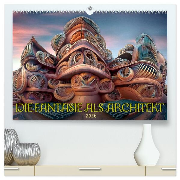 Die Fantasie als Architekt (hochwertiger Premium Wandkalender 2026 DIN A2 quer) Kunstdruck in Hochglanz