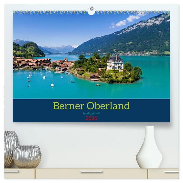 Berner Oberland - Ausflugsziele (hochwertiger Premium Wandkalender 2026 DIN A2 quer) Kunstdruck in Hochglanz