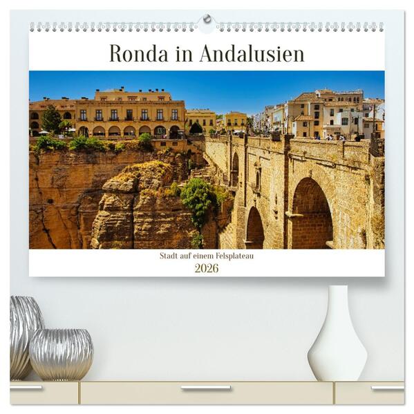 Ronda in Andalusien - Stadt auf einem Felsplateau (hochwertiger Premium Wandkalender 2026 DIN A2 quer) Kunstdruck in Hochglanz