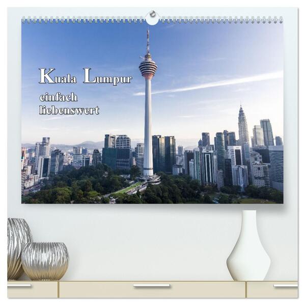 Kuala Lumpur einfach liebenswert (hochwertiger Premium Wandkalender 2026 DIN A2 quer) Kunstdruck in Hochglanz