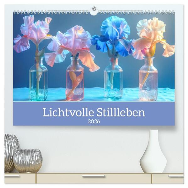 Lichtvolle Stillleben (hochwertiger Premium Wandkalender 2026 DIN A2 quer) Kunstdruck in Hochglanz