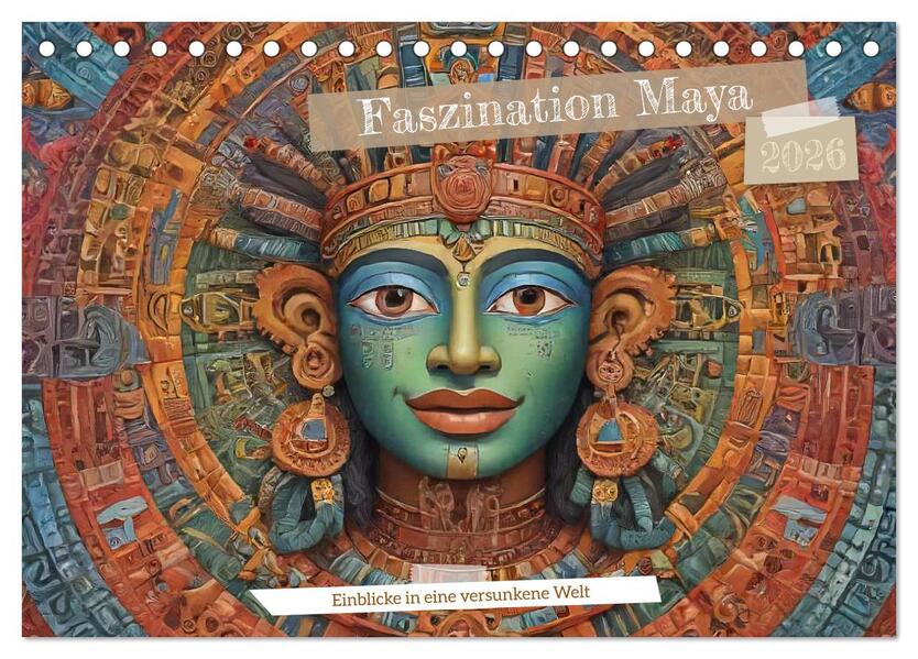 Faszination Maya: Einblicke in eine versunkene Welt (Tischkalender 2026 DIN A5 quer) CALVENDO Monatskalender