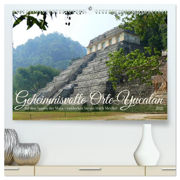 Geheimnisvolle Orte Yucatán (hochwertiger Premium Wandkalender 2026 DIN A2 quer) Kunstdruck in Hochglanz