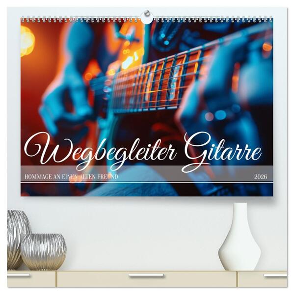 Wegbegleiter Gitarre (hochwertiger Premium Wandkalender 2026 DIN A2 quer) Kunstdruck in Hochglanz