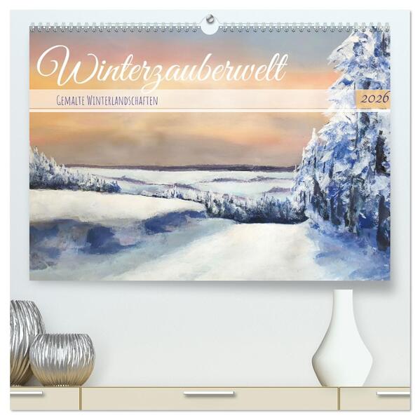 Winterzauberwelt - Gemalte Winterlandschaften (hochwertiger Premium Wandkalender 2026 DIN A2 quer) Kunstdruck in Hochglanz