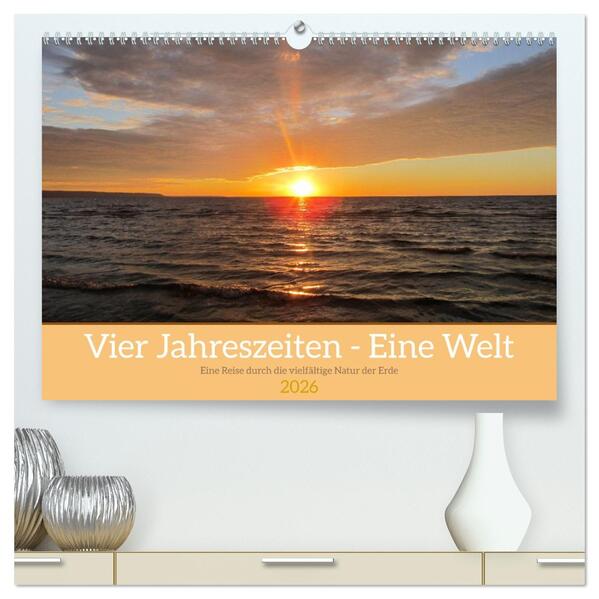 Vier Jahreszeiten - Eine Welt (hochwertiger Premium Wandkalender 2026 DIN A2 quer) Kunstdruck in Hochglanz