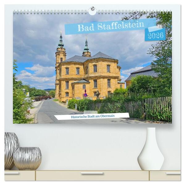 Bad Staffelstein - historische Stadt am Obermain (hochwertiger Premium Wandkalender 2026 DIN A2 quer) Kunstdruck in Hochglanz
