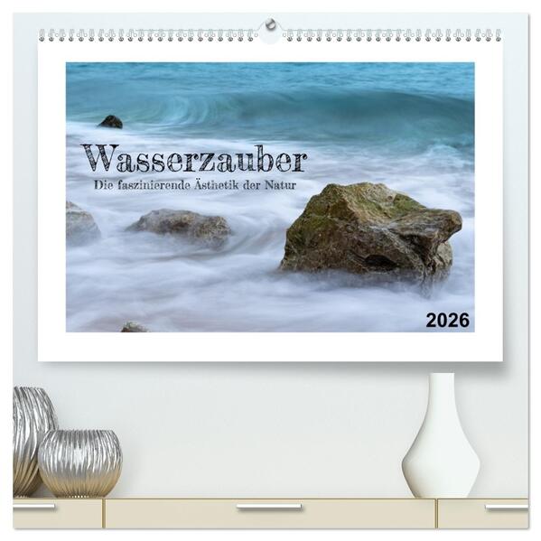 Wasserzauber (hochwertiger Premium Wandkalender 2026 DIN A2 quer) Kunstdruck in Hochglanz