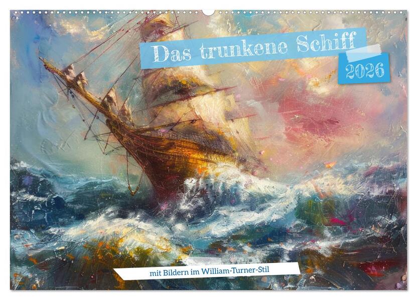 Das trunkene Schiff mit Bildern im William Turner-Stil (Wandkalender 2026 DIN A2 quer) CALVENDO Monatskalender