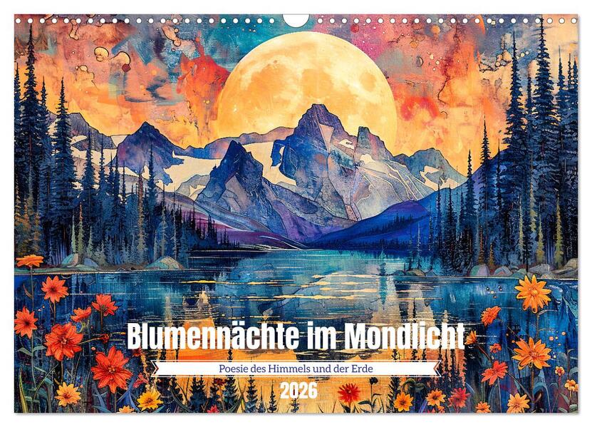 Blumennächte im Mondlicht - Poesie des Himmels und der Erde (Wandkalender 2026 DIN A3 quer) CALVENDO Monatskalender