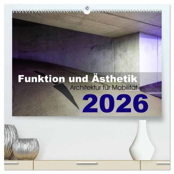 Funktion und Ästhetik - Architektur für Mobilität (hochwertiger Premium Wandkalender 2026 DIN A2 quer) Kunstdruck in Hochglanz