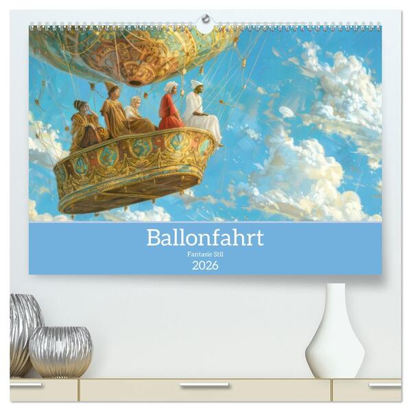Ballonfahrt - Fantasie Stil (hochwertiger Premium Wandkalender 2026 DIN A2 quer) Kunstdruck in Hochglanz