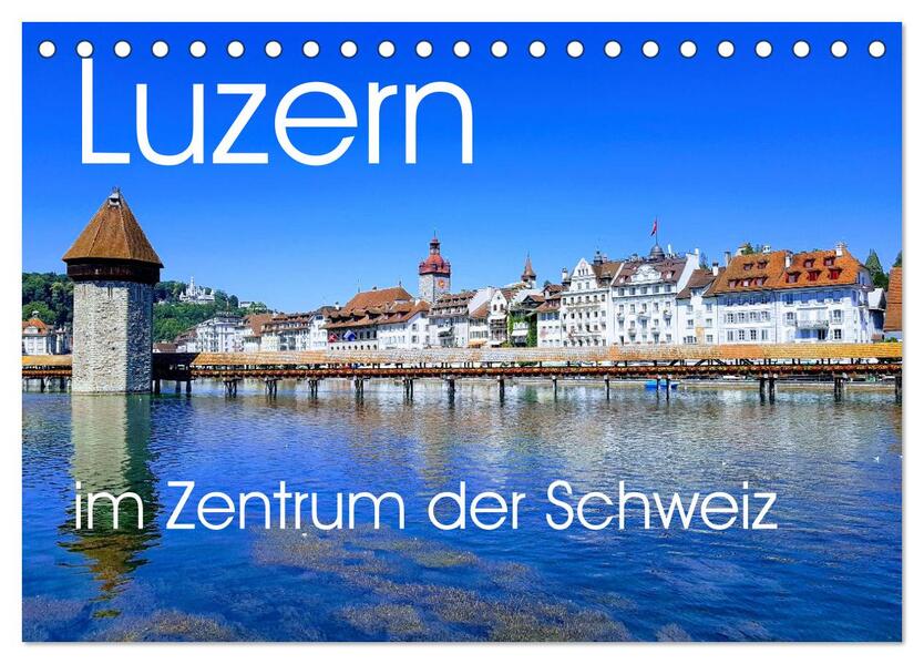 Luzern die Stadt im Zentrum der Schweiz (Tischkalender 2026 DIN A5 quer) CALVENDO Monatskalender