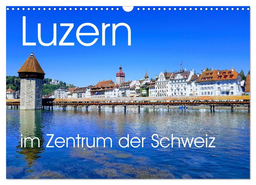 Luzern die Stadt im Zentrum der Schweiz (Wandkalender 2026 DIN A3 quer) CALVENDO Monatskalender
