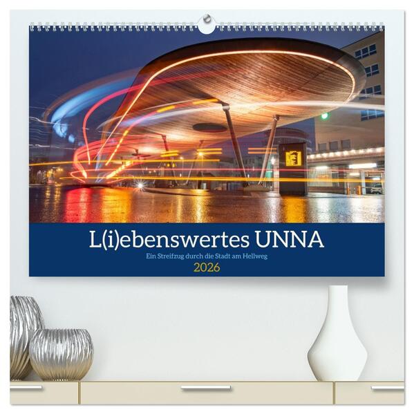 L(i)ebenswertes UNNA (hochwertiger Premium Wandkalender 2026 DIN A2 quer) Kunstdruck in Hochglanz
