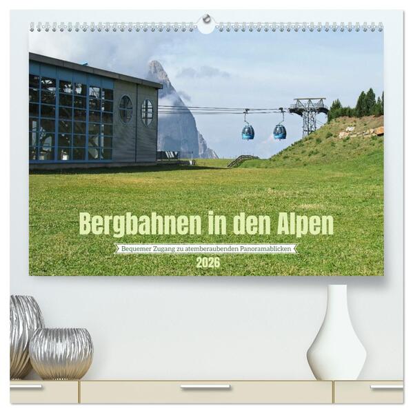 Bergbahnen in den Alpen (hochwertiger Premium Wandkalender 2026 DIN A2 quer) Kunstdruck in Hochglanz