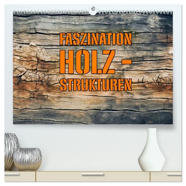 Faszination HOLZ - Strukturen (hochwertiger Premium Wandkalender 2026 DIN A2 quer) Kunstdruck in Hochglanz