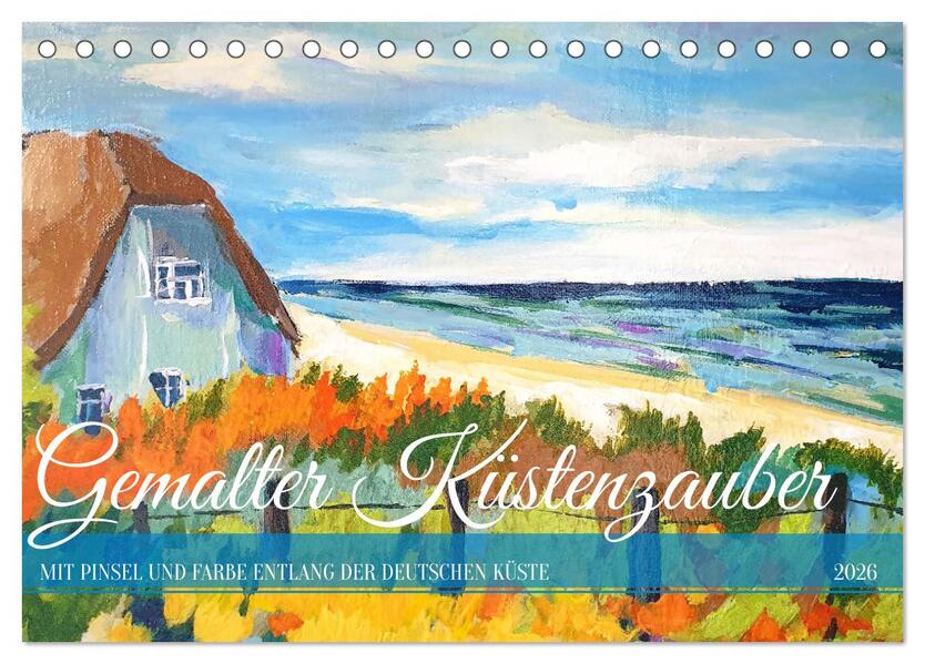 Gemalter Küstenzauber - Mit Pinsel und Farbe entlang der deutschen Küste (Tischkalender 2026 DIN A5 quer) CALVENDO Monatskalender