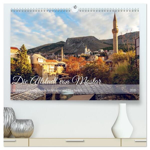 Die Altstadt von Mostar (hochwertiger Premium Wandkalender 2026 DIN A2 quer) Kunstdruck in Hochglanz