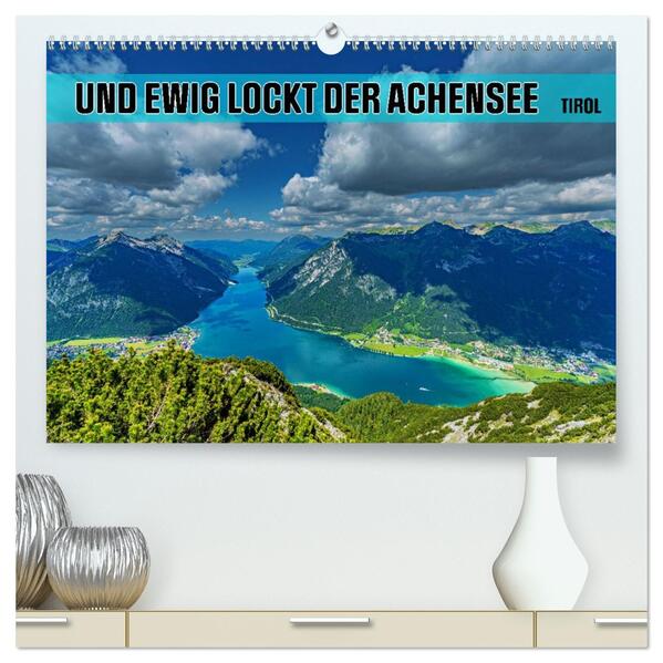 Und ewig lockt der Achensee - Tirol (hochwertiger Premium Wandkalender 2026 DIN A2 quer) Kunstdruck in Hochglanz
