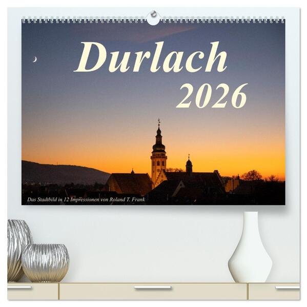 Durlach das Stadtbild in 12 Impressionen (hochwertiger Premium Wandkalender 2026 DIN A2 quer) Kunstdruck in Hochglanz