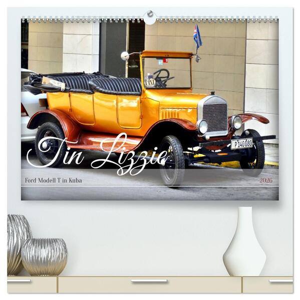 Tin Lizzie - Ford Modell T in Kuba (hochwertiger Premium Wandkalender 2026 DIN A2 quer) Kunstdruck in Hochglanz