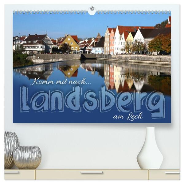 Komm mit nach Landsberg am Lech (hochwertiger Premium Wandkalender 2026 DIN A2 quer) Kunstdruck in Hochglanz