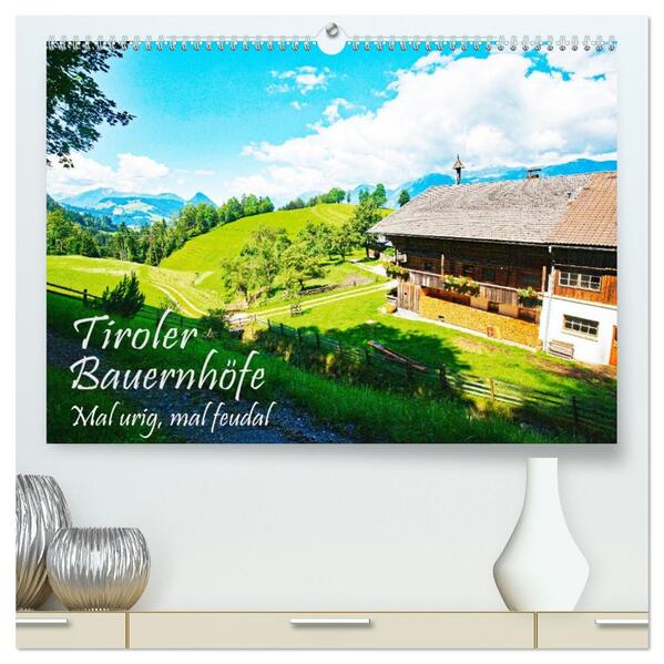 Tiroler Bauernhöfe Mal urig mal feudal (hochwertiger Premium Wandkalender 2026 DIN A2 quer) Kunstdruck in Hochglanz