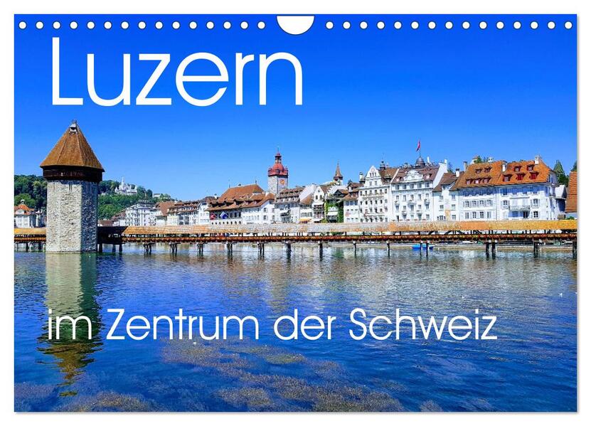 Luzern die Stadt im Zentrum der Schweiz (Wandkalender 2026 DIN A4 quer) CALVENDO Monatskalender