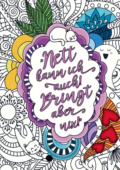 Nett kann ich auch! Bringt aber nix! - Das freche Malbuch für Erwachsene