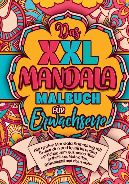Das XXL Mandala Malbuch für Erwachsene - die große Mandala Sammlung mit fesselnden und inspirierenden Sprüchen
