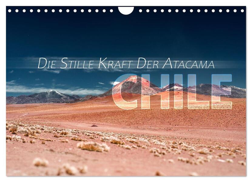 Chile - Die stille Kraft der Atacama (Wandkalender 2026 DIN A4 quer) CALVENDO Monatskalender
