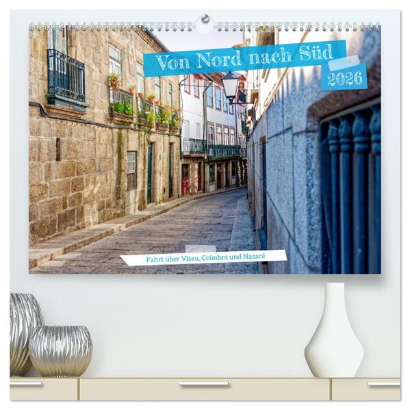 Von Nord nach Süd - Fahrt über Viseu Coimbra und Nazaré (hochwertiger Premium Wandkalender 2026 DIN A2 quer) Kunstdruck in Hochglanz