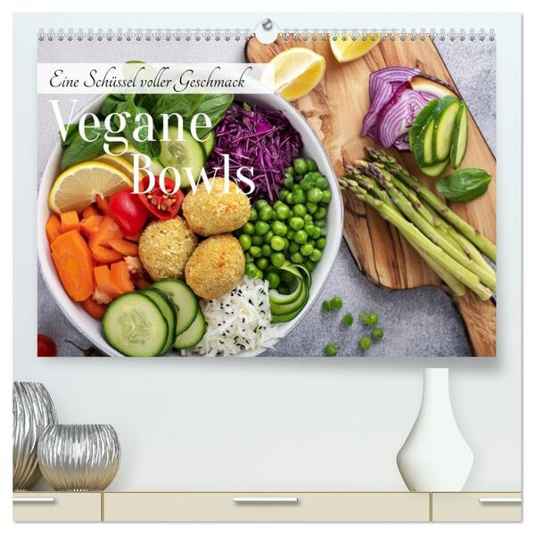 Vegane Bowls - Eine Schüssel voller Geschmack (hochwertiger Premium Wandkalender 2026 DIN A2 quer) Kunstdruck in Hochglanz