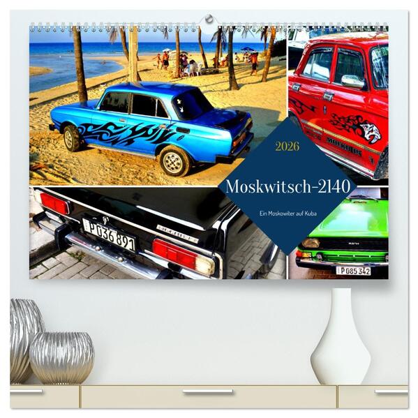 Moskwitsch-2140 - Ein Moskowiter auf Kuba (hochwertiger Premium Wandkalender 2026 DIN A2 quer) Kunstdruck in Hochglanz