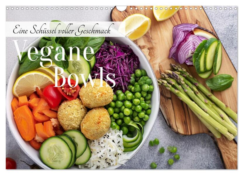 Vegane Bowls - Eine Schüssel voller Geschmack (Wandkalender 2026 DIN A3 quer) CALVENDO Monatskalender
