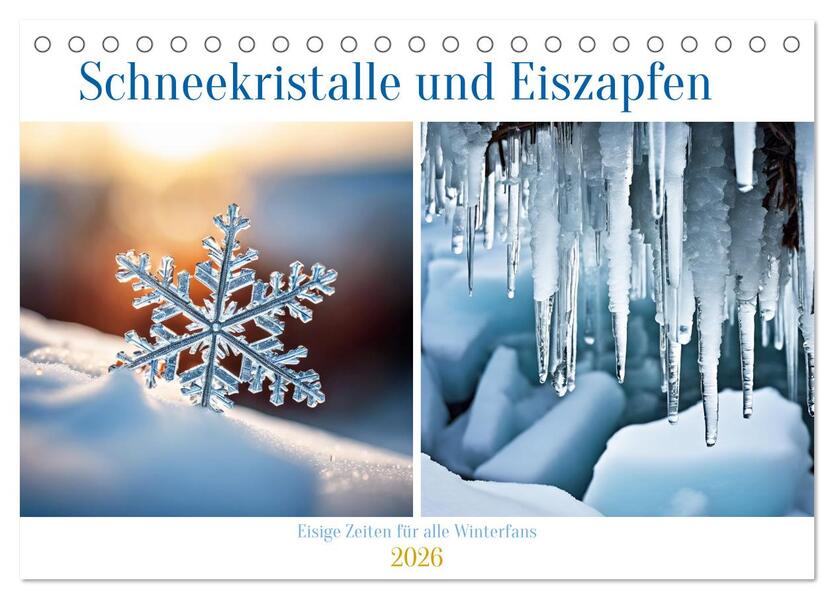 Schneekristalle und Eiszapfen Eisige Zeiten für alle Winterfans (Tischkalender 2026 DIN A5 quer) CALVENDO Monatskalender