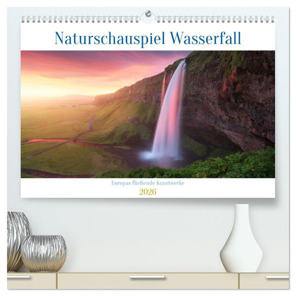 Naturschauspiel Wasserfall: Europas fließende Kunstwerke (hochwertiger Premium Wandkalender 2026 DIN A2 quer) Kunstdruck in Hochglanz