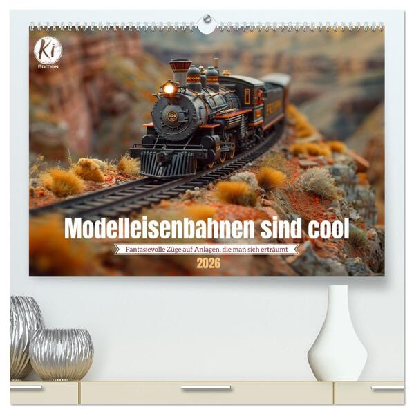 Modelleisenbahnen sind cool (hochwertiger Premium Wandkalender 2026 DIN A2 quer) Kunstdruck in Hochglanz