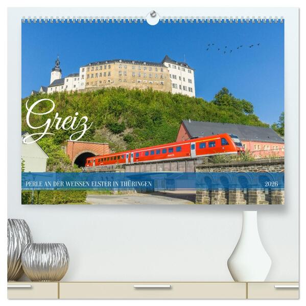 Greiz - Perle an der weißen Elster in Thüringen (hochwertiger Premium Wandkalender 2026 DIN A2 quer) Kunstdruck in Hochglanz