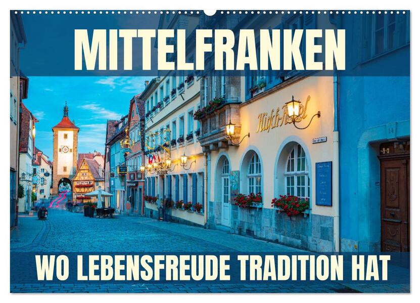 Mittelfranken - wo Lebensfreude Tradition hat (Wandkalender 2026 DIN A2 quer) CALVENDO Monatskalender