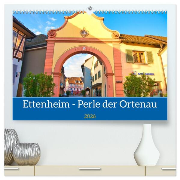 Ettenheim - Perle der Ortenau (hochwertiger Premium Wandkalender 2026 DIN A2 quer) Kunstdruck in Hochglanz