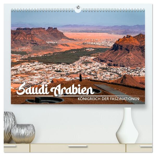 Saudi Arabien - Königreich der Faszinationen (hochwertiger Premium Wandkalender 2026 DIN A2 quer) Kunstdruck in Hochglanz
