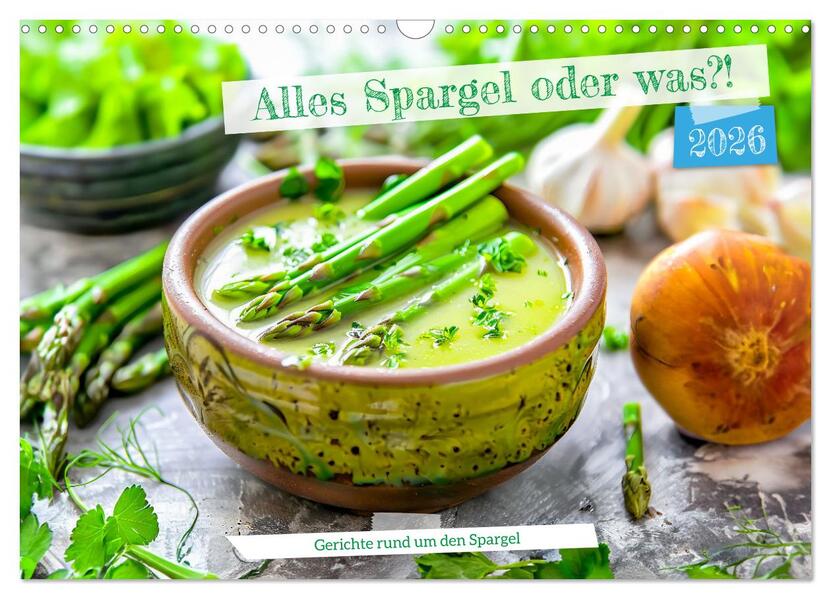 Alles Spargel oder was?! - Gerichte rund um den Spargel (Wandkalender 2026 DIN A3 quer) CALVENDO Monatskalender