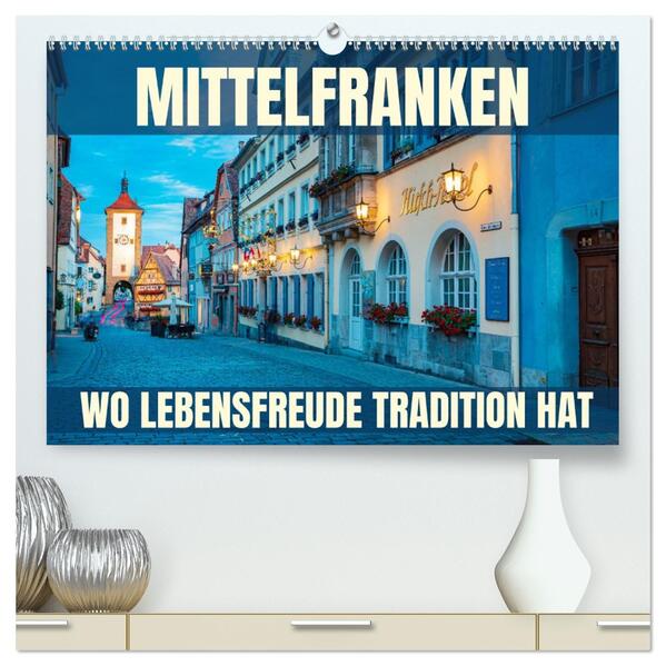 Mittelfranken - wo Lebensfreude Tradition hat (hochwertiger Premium Wandkalender 2026 DIN A2 quer) Kunstdruck in Hochglanz